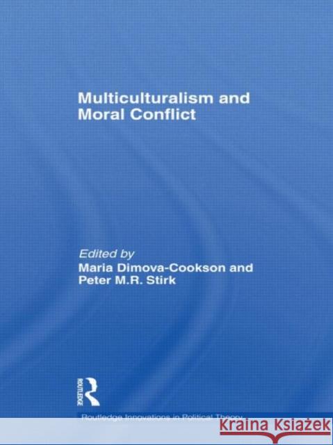 Multiculturalism and Moral Conflict Maria Dimova-Cookson Peter Stirk  9780415466158