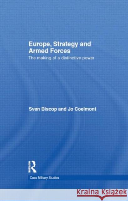 Europe, Strategy and Armed Forces : The making of a distinctive power Biscop Sven                              Sven Biscop 9780415466257 Routledge