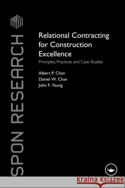 Relational Contracting for Construction Excellence : Principles, Practices and Case Studies Wm Cha Albert P. C. Chan 9780415466691
