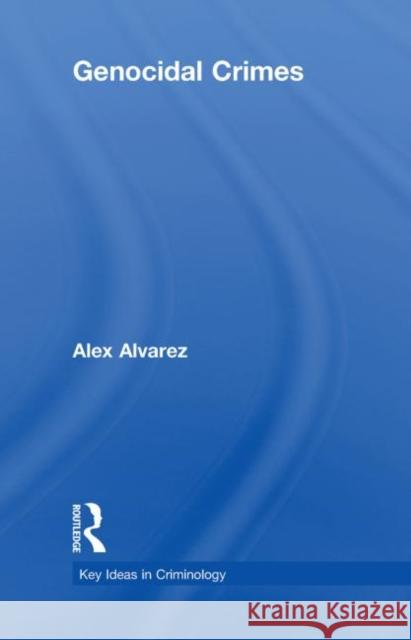 Genocidal Crimes Alex Alvarez   9780415466752