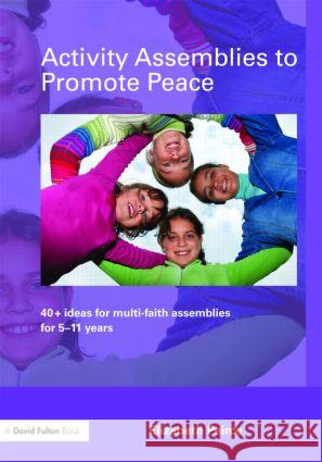 Activity Assemblies to Promote Peace: 40+ Ideas for Multi-Faith Assemblies for 5-11 Years Peirce, Elizabeth 9780415466820 Taylor & Francis