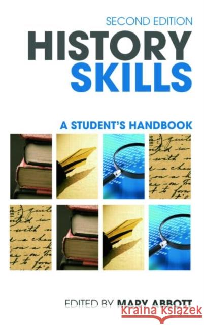 History Skills: A Student's Handbook Abbott, Mary 9780415466905 TAYLOR & FRANCIS LTD