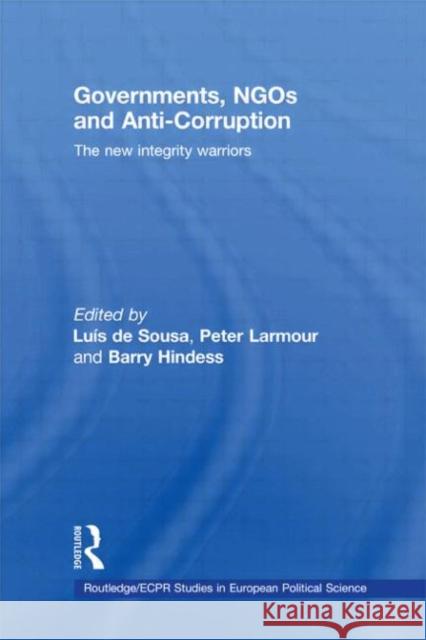 Governments, Ngos and Anti-Corruption: The New Integrity Warriors de Sousa, Luís 9780415466950