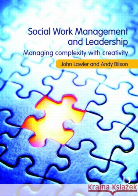 Social Work Management and Leadership : Managing Complexity with Creativity John Lawler 9780415467032