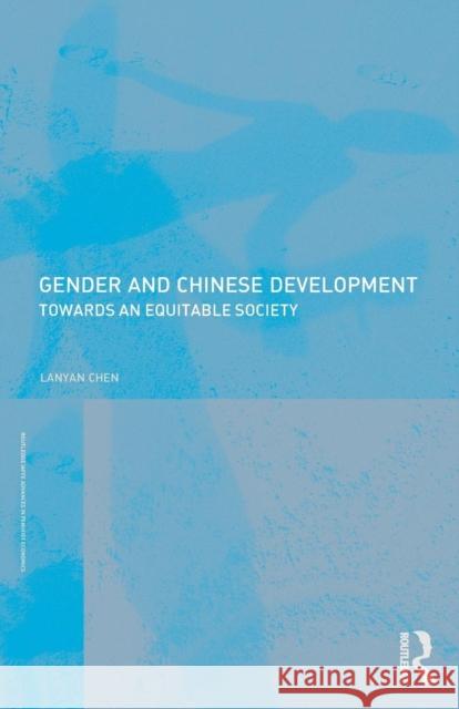 Gender and Chinese Development: Towards an Equitable Society Chen, Lanyan 9780415467230 Routledge