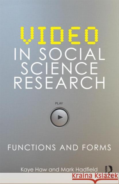 Video in Social Science Research: Functions and Forms Haw, Kaye 9780415467865 0