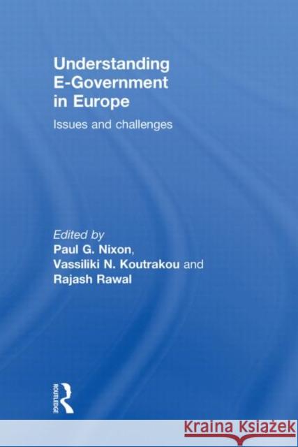Understanding E-Government in Europe : Issues and Challenges Paul G. Nixon Vassiliki  N. Koutrakou Rajash Rawal 9780415467995