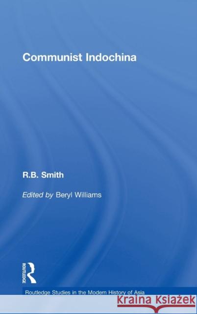 Communist Indochina Smith R. B. Will 9780415468046 Routledge