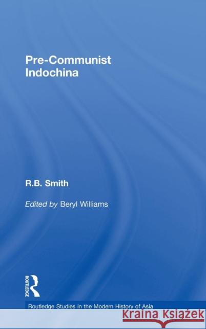 Pre-Communist Indochina Smith R. B. Will 9780415468053 Routledge