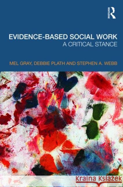 Evidence-Based Social Work: A Critical Stance Gray, Mel 9780415468237 0