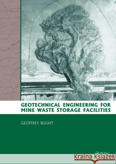 Geotechnical Engineering for Mine Waste Storage Facilities Blight Geoffrey 9780415468282 Taylor & Francis Group