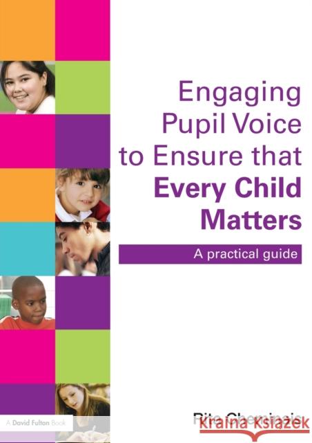 Engaging Pupil Voice to Ensure That Every Child Matters: A Practical Guide Cheminais, Rita 9780415468541 0