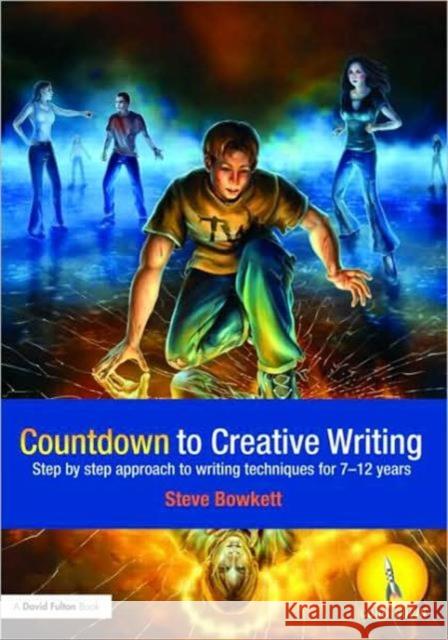 Countdown to Creative Writing: Step by Step Approach to Writing Techniques for 7-12 Years Bowkett, Stephen 9780415468558 0