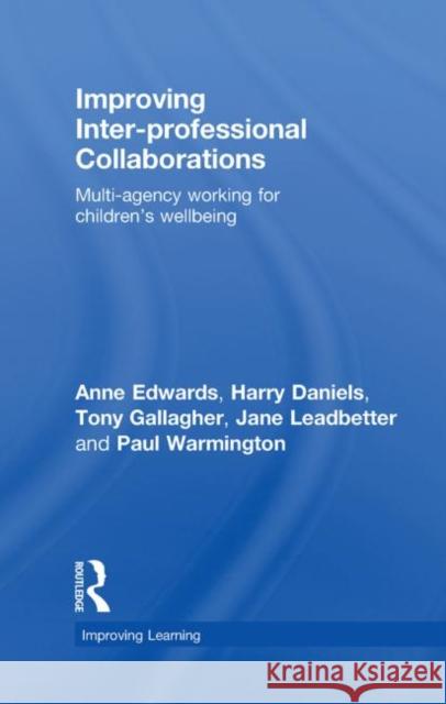 Improving Inter-Professional Collaborations: Multi-Agency Working for Children's Wellbeing Edwards, Anne 9780415468695