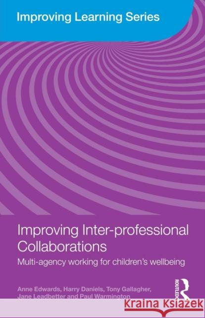 Improving Inter-Professional Collaborations: Multi-Agency Working for Children's Wellbeing Edwards, Anne 9780415468701