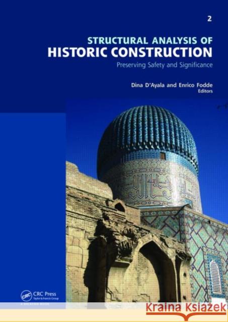 Structural Analysis of Historic Construction: Preserving Safety and Significance, Two Volume Set: Proceedings of the VI International Conference on St D'Ayala, Dina 9780415468725