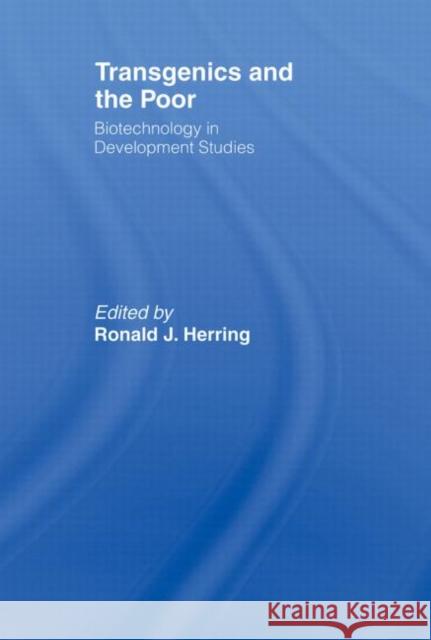 Transgenics and the Poor : Biotechnology in Development Studies Ronald J Herring 9780415468763