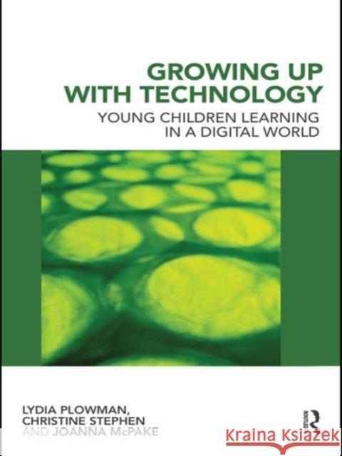 Growing Up with Technology: Young Children Learning in a Digital World Plowman, Lydia 9780415468916 Routledge