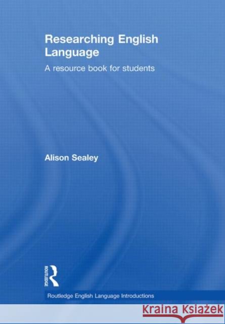 Researching English Language : A Resource Book for Students Sealey Alison 9780415468978