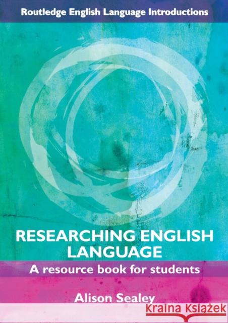 Researching English Language: A Resource Book for Students Sealey, Alison 9780415468985