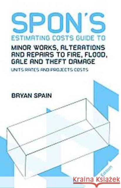 Spon's Estimating Costs Guide to Minor Works, Alterations and Repairs to Fire, Flood, Gale and Theft Damage: Unit Rates and Project Costs, Fourth Edit Spain, Bryan 9780415469067 0