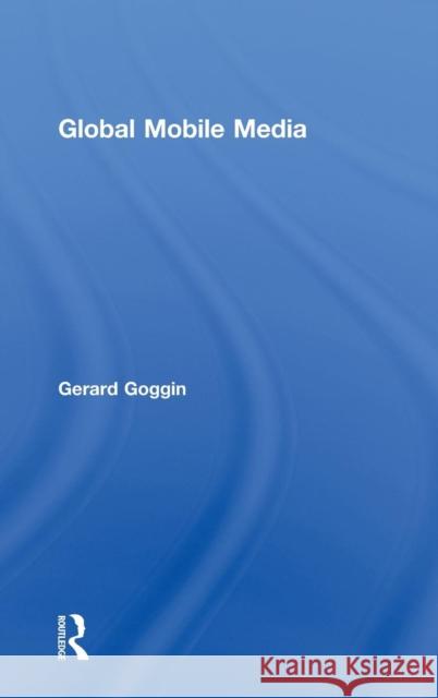 Global Mobile Media Goggin Gerard 9780415469173