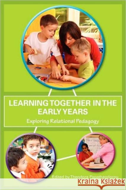 Learning Together in the Early Years: Exploring Relational Pedagogy Papatheodorou, Theodora 9780415469333