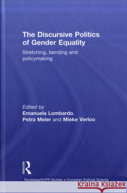 The Discursive Politics of Gender Equality: Stretching, Bending and Policy-Making Lombardo, Emanuela 9780415469357 Routledge