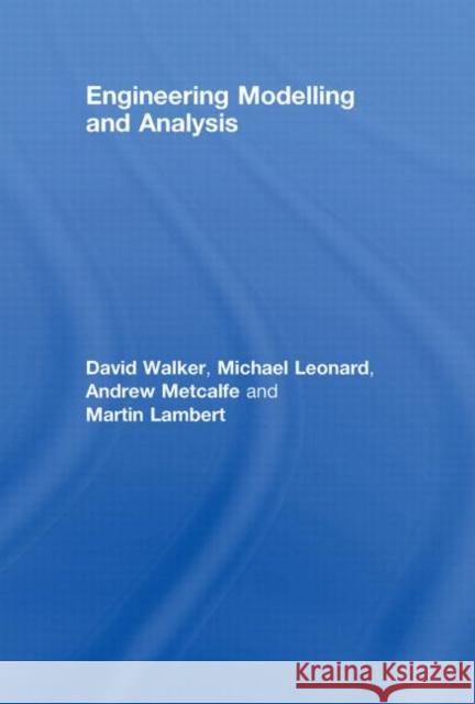 Engineering Modelling and Analysis Martin  Lambert Andrew Metcalfe David Walker 9780415469616