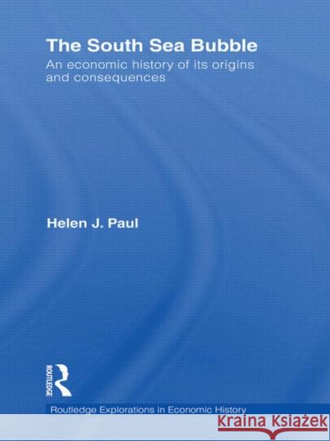 The South Sea Bubble: An Economic History of Its Origins and Consequences Paul, Helen 9780415469739