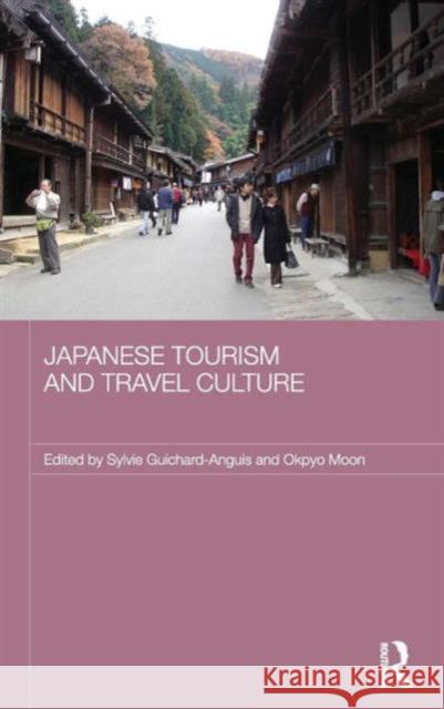 Japanese Tourism and Travel Culture Guichard-Anguis 9780415470018 Routledge