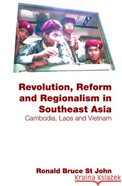 Revolution, Reform and Regionalism in Southeast Asia: Cambodia, Laos and Vietnam St John, Ronald Bruce 9780415470070