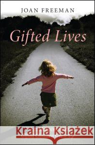 Gifted Lives: What Happens When Gifted Children Grow Up Freeman, Joan 9780415470094 0