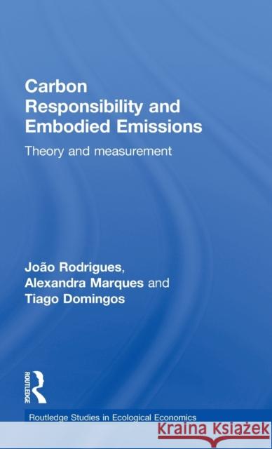 Carbon Responsibility and Embodied Emissions: Theory and Measurement Rodrigues, João F. D. 9780415470209 Routledge