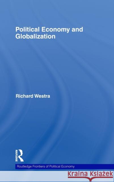 Political Economy and Globalization Westra Richard 9780415470223 Routledge