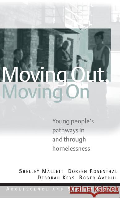 Moving Out, Moving on: Young People's Pathways in and Through Homelessness Mallett, Shelley 9780415470292 Taylor & Francis