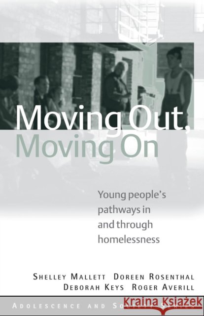 Moving Out, Moving on: Young People's Pathways in and Through Homelessness Mallett, Shelley 9780415470308 Taylor & Francis