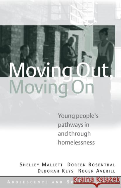 Moving Out, Moving on: Young People's Pathways in and Through Homelessness Mallett, Shelley 9780415470308 Taylor & Francis