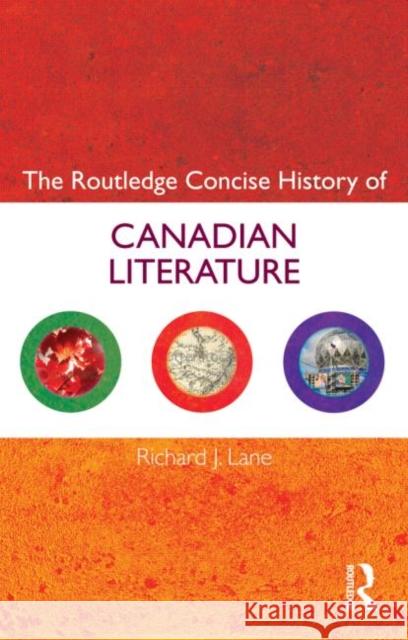 The Routledge Concise History of Canadian Literature Richard J. Lane 9780415470469