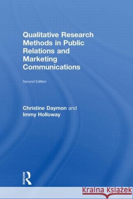 Qualitative Research Methods in Public Relations and Marketing Communications Christine Daymon Immy Holloway  9780415471176