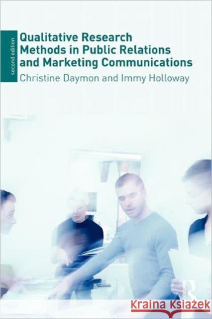 Qualitative Research Methods in Public Relations and Marketing Communications Christine Daymon Immy Holloway  9780415471183 Taylor & Francis
