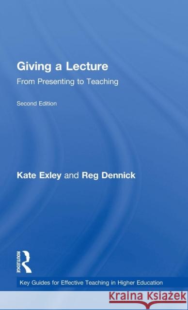 Giving a Lecture: From Presenting to Teaching Exley, Kate 9780415471398