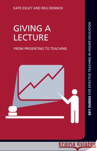 Giving a Lecture: From Presenting to Teaching Exley, Kate 9780415471404 0