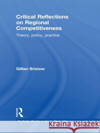 Critical Reflections on Regional Competitiveness: Theory, Policy, Practice Bristow, Gillian 9780415471596 Taylor & Francis