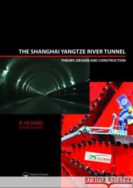 The Shanghai Yangtze River Tunnel. Theory, Design and Construction R. Huang 9780415471619 CRC Press