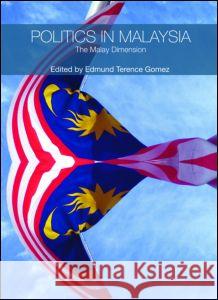 Politics in Malaysia: The Malay Dimension Gomez, Edmund Terence 9780415471664 Routledge