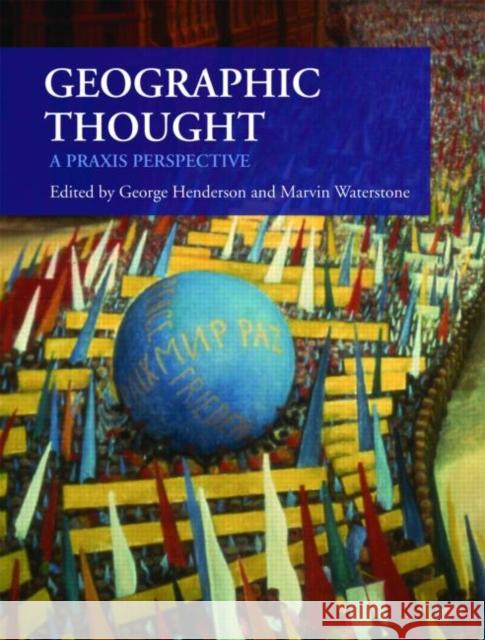 Geographic Thought: A Praxis Perspective Henderson, George 9780415471701 Routledge