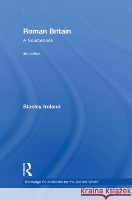 Roman Britain : A Sourcebook Ireland Stanley 9780415471770 Routledge