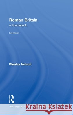 Roman Britain : A Sourcebook Ireland Stanley 9780415471770