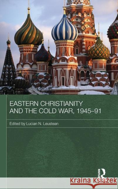 Eastern Christianity and the Cold War, 1945-91 Leustean Lucian 9780415471978 Routledge